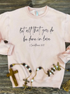 Let All You Do in Love Sweatshirt